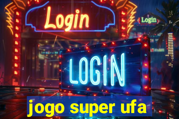 jogo super ufa